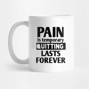 pain is temporary quitting lasts forever Mug